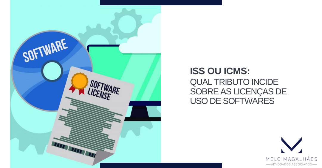 ISS OU ICMS: Qual tributo incide sobre as licenças de uso de softwares